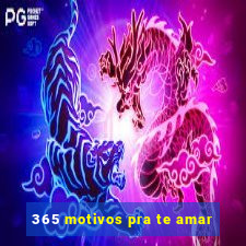 365 motivos pra te amar